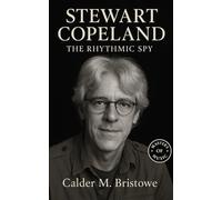 Stewart Copeland: The Rhythmic Spy: From Beirut Streets to Global Stages-The Drummer Who Redefined Rock, Reggae, and Rhythmic Storytelling