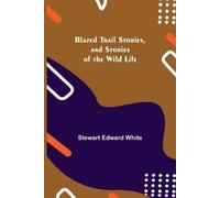 Stewart Edward Whi Blazed Trail Stories, and Stories of the Wild Li (Tascabile)
