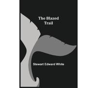 Stewart Edward White The Blazed Trail (Tascabile)