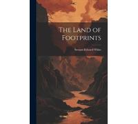 Stewart Edward White The Land of Footprints (Copertina rigida)