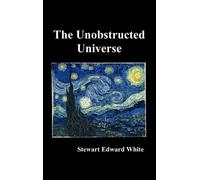 Stewart Edward White The Unobstructed Universe (Copertina rigida)