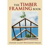 Stewart Elliott The Timber Framing Book (Tascabile)