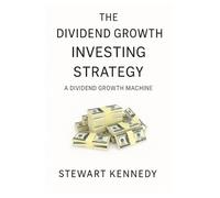 Stewart Kennedy The Dividend Growth Investing Strategy (Tascabile)