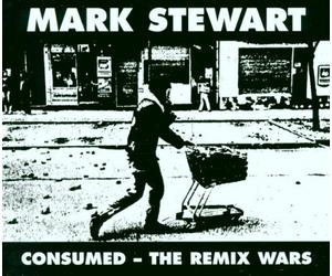 Stewart,Mark - Consumed-the Remix Wars