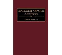Stewart R. Craggs Malcolm Arnold (Copertina rigida) Bio-Bibliographies in Music