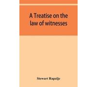 Stewart Rapalje A treatise on the law of witnesses (Tascabile)