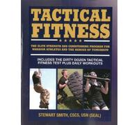 Tactical Fitness: The Elite Strength and Conditioning Program for Warrior Athletes and the Heroes of Tomorrow including Firefighters, Police, Military and Special Forces
