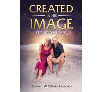 Stewart W. Diesel-Reynolds Created in His Image ...Kept by Covenant (Tascabile)