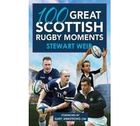Stewart Weir 100 Great Scottish Rugby Moments (Tascabile)