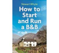 Stewart Whyte How to Start and Run a B&B, 4th Edition (Tascabile)