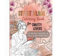 STFUATTDLAGG COLORING BOOK FOR SMUTTY LOVERS: Fun and Flirty Illustrations for Readers of Spicy Romance Novels: A Spicy Adult Coloring Book for ... Bookish Tropes, and Flirty Illustrations