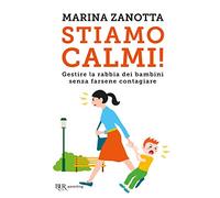 Stiamo calmi! Gestire la rabbia dei bambini senza farsene contagiare