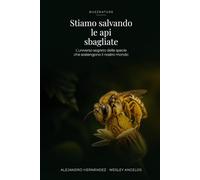 Stiamo salvando le api sbagliate: L'universo segreto delle specie che sostengono il nostro mondo