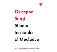 STIAMO TORNANDO AL MEDIOEVO - SERGI GIUSEPPE - Laterza