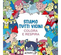 Stiamo tutti vicini. Respira e colora. Ediz. illustrata