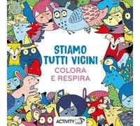 Stiamo tutti vicini. Respira e colora. Ediz. illustrata