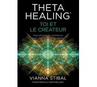 Stibal Vianna ThetaHealing(R) Toi et le créateur (Tascabile)
