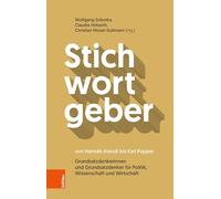 Stichwortgeber Von Hannah Arendt Bis Karl Popper: Grundsatzdenkerinnen Und Grundsatzdenker Fur Politik, Wissenschaft Und Wirtschaft