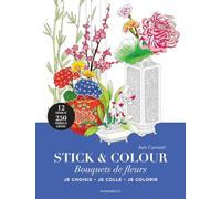 Stick & colour - Bouquets de fleurs: Je choisis, je colle, je colorie: 31612