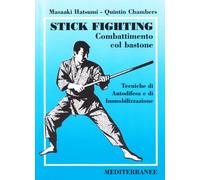 Stick fighting. Combattimento col bastone. Tecniche di autodifesa e di immobilizzazione
