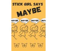 Stick Girl Says Maybe: A Simple Journal for Thoughts, Feelings, Lists, and All the In-Between Moments. A Creative Gift For A Special Friend
