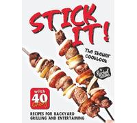 Stick It!: The Skewer Cookbook with 40 Easy Recipes for Backyard Grilling and Entertaining