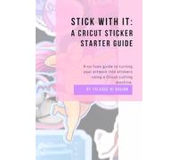 Stick With It: A Cricut Sticker Starter Guide