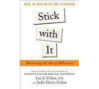 Stick with It : Mastering the Art of Adherence (Hardcover)--by Ph.D. Lee J. Colan [2013 Edition]