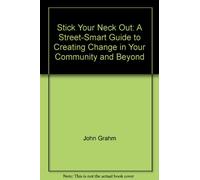 Stick Your Neck Out: A Street-Smart Guide to Creating Change in Your Community and Beyond