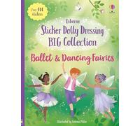 Sticker Dolly Dressing Big Collection Ballet and Dancing Fairies: A Super-Sized Sticker Dress-Up Book with Swans, Snowflakes, And Fairy Costumes Based on Famous Ballets