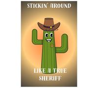 Stickin’ Around Like a True Sheriff - Funny Cactus Notebook: 120 Lined Pages | 6x9 Inch | Cowboy Aesthetic Sheriff Journal for Notes, School, or Daily Writing