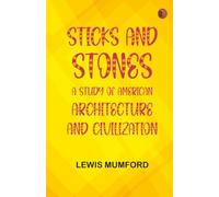 Sticks and Stones: A Study of American Architecture and Civilization