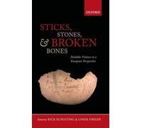 Sticks, Stones, and Broken Bones: Neolithic Violence in a European Perspective