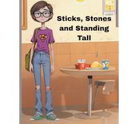 "Sticks, Stones and Standing Tall: A heartwarming children’s story about courage, kindness, and standing up to bullies