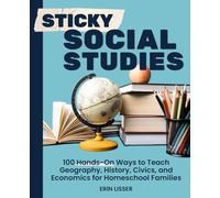 Sticky Social Studies: 100 Hands-On Ways to Teach Geography, History, Civics, and Economics for Homeschool Families