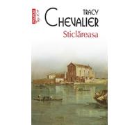 Sticlareasa - Tracy Chevalier, Editie in limba romana