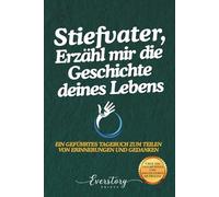 Stiefvater, Erzähl mir die Geschichte deines Lebens: Ein geführtes Erinnerungsjournal zum Teilen von Erinnerungen und Gedanken