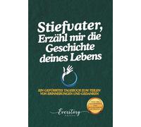 Stiefvater, Erzähl mir die Geschichte deines Lebens: Ein geführtes Erinnerungsjournal zum Teilen von Erinnerungen und Gedanken