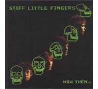 Stiff Little Fingers - Now Then...