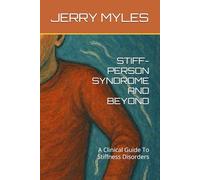 STIFF-PERSON SYNDROME AND BEYOND: A Clinical Guide To Stiffness Disorders