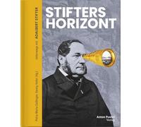 Stifters Horizont: Unterwegs mit Adalbert Stifter