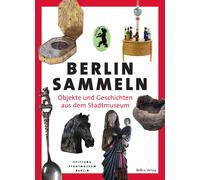 Stiftung Stadtmuseum Berlin sammeln: Objekte und Geschichten aus de (Tascabile)