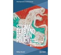 Stigma, Fear and Foreign Policy: Serbia’s Destigmatization Dilemma in the Western Balkans