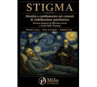Stigma: Identità e cambiamento nei contesti di riabilitazione psichiatrica Un percorso integrato di riflessione teorica e Social Skills Training