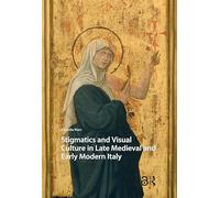 Stigmatics and Visual Culture in Late Medieval and Early Modern Italy