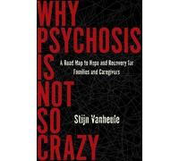 Stijn Vanheule Why Psychosis Is Not So Crazy (Tascabile)