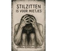 Stil zitten is voor mietjes: Over verslaving, trauma en de moed om te voelen