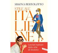 Stile all'Italienne. Trova la combinazione giusta per vestirti a modo tuo e sorridere alla vita