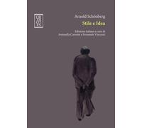 STILE E IDEA - Schönberg Arnold Vincenzi F. (cur.) Carosini A. (cur.) - 2023