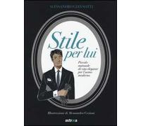 Stile per lui. Piccolo manuale di vita elegante per l'uomo moderno